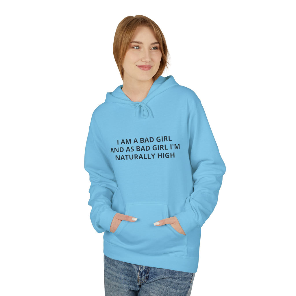Hoodie — “I Am A Bad Girl And As A Bad Girl I’m Naturally High” Minimal Text Pullover