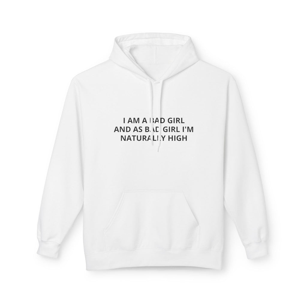 Hoodie — “I Am A Bad Girl And As A Bad Girl I’m Naturally High” Minimal Text Pullover