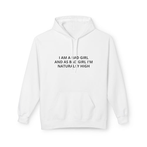 Hoodie — “I Am A Bad Girl And As A Bad Girl I’m Naturally High” Minimal Text Pullover
