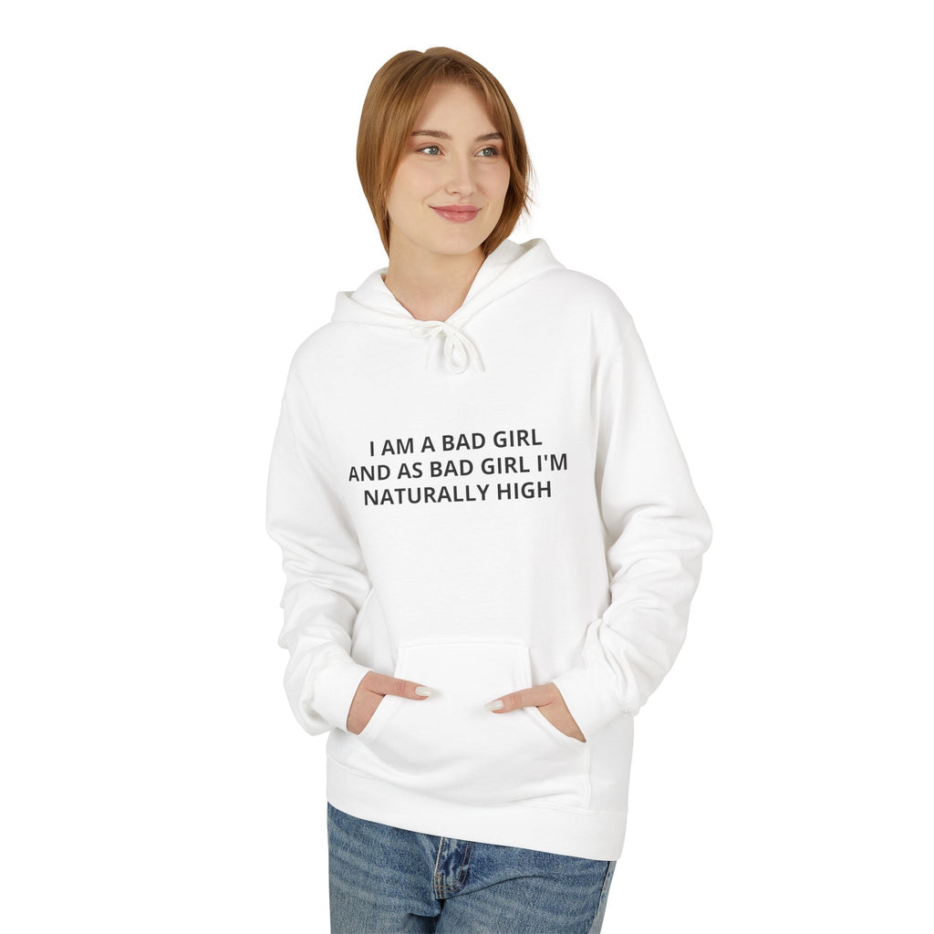 Hoodie — “I Am A Bad Girl And As A Bad Girl I’m Naturally High” Minimal Text Pullover