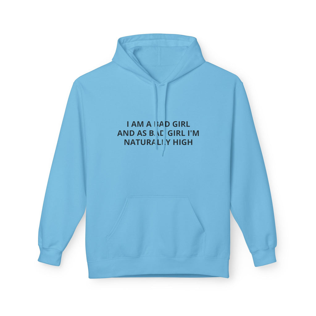 Hoodie — “I Am A Bad Girl And As A Bad Girl I’m Naturally High” Minimal Text Pullover
