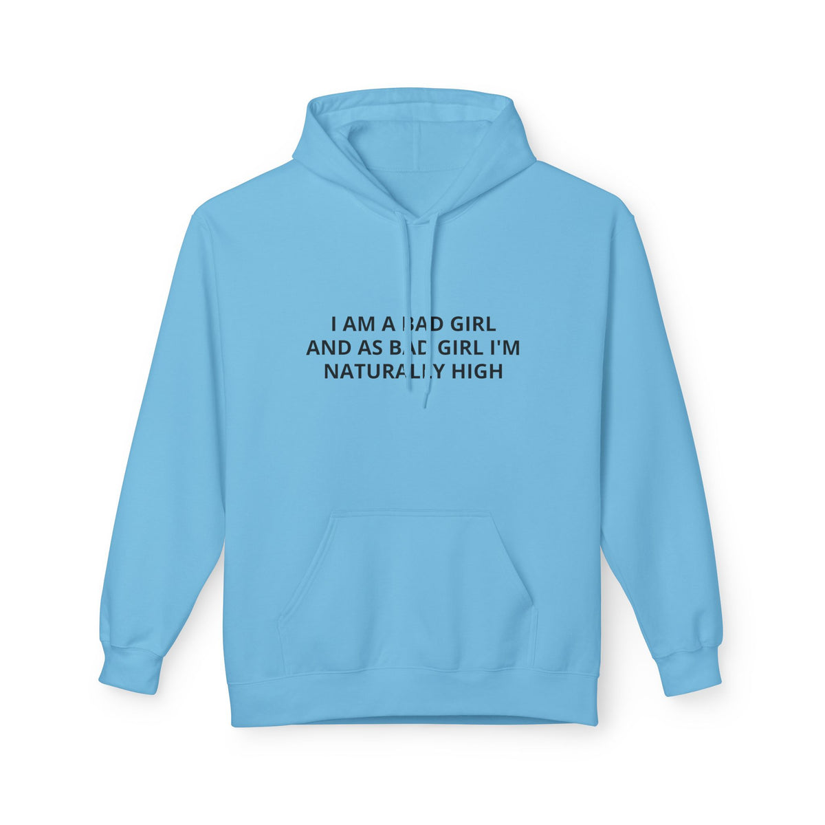 Hoodie — “I Am A Bad Girl And As A Bad Girl I’m Naturally High” Minimal Text Pullover